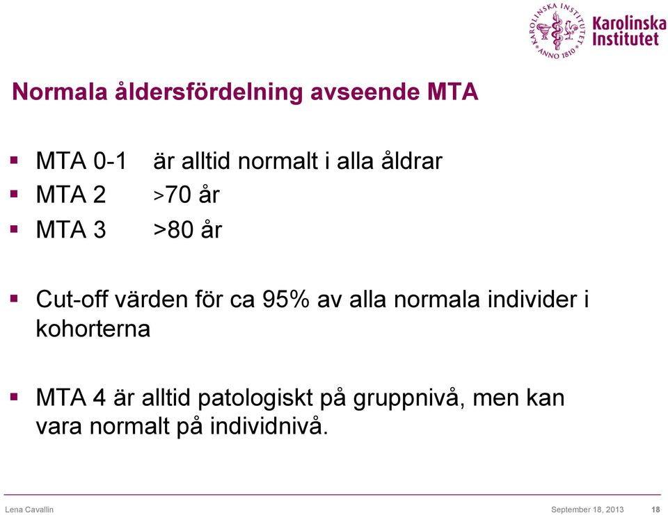 normala individer i kohorterna MTA 4 är alltid patologiskt på