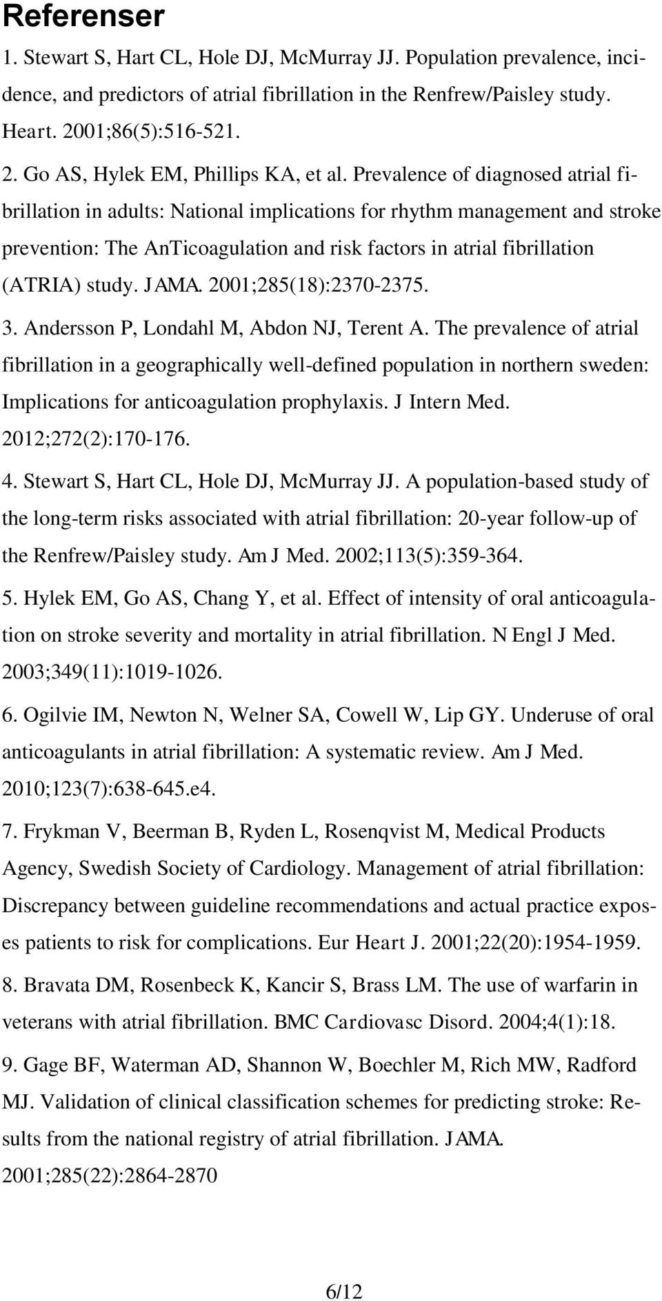 Prevalence of diagnosed atrial fibrillation in adults: National implications for rhythm management and stroke prevention: The AnTicoagulation and risk factors in atrial fibrillation (ATRIA) study.