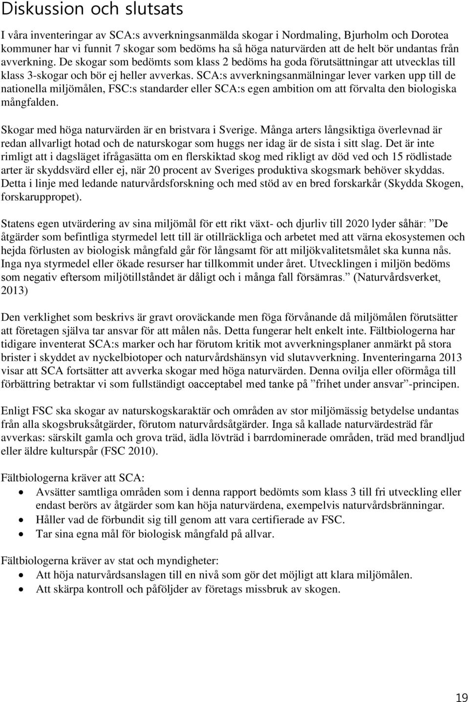 SCA:s avverkningsanmälningar lever varken upp till de nationella miljömålen, FSC:s standarder eller SCA:s egen ambition om att förvalta den biologiska mångfalden.