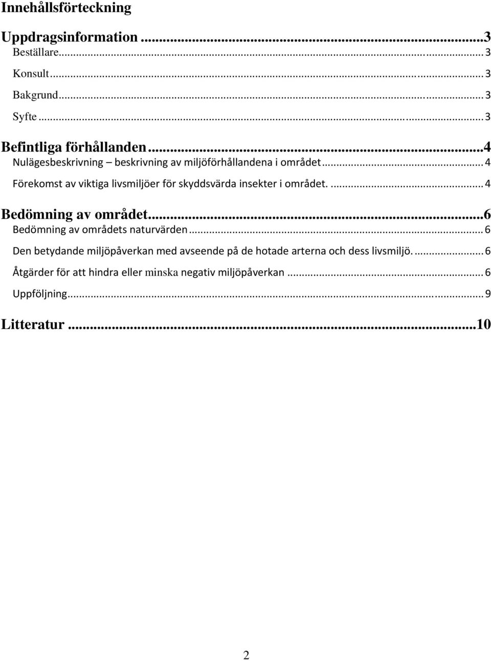 ..4 Förekomst av viktiga livsmiljöer för skyddsvärda insekter i området....4 Bedömning av området.