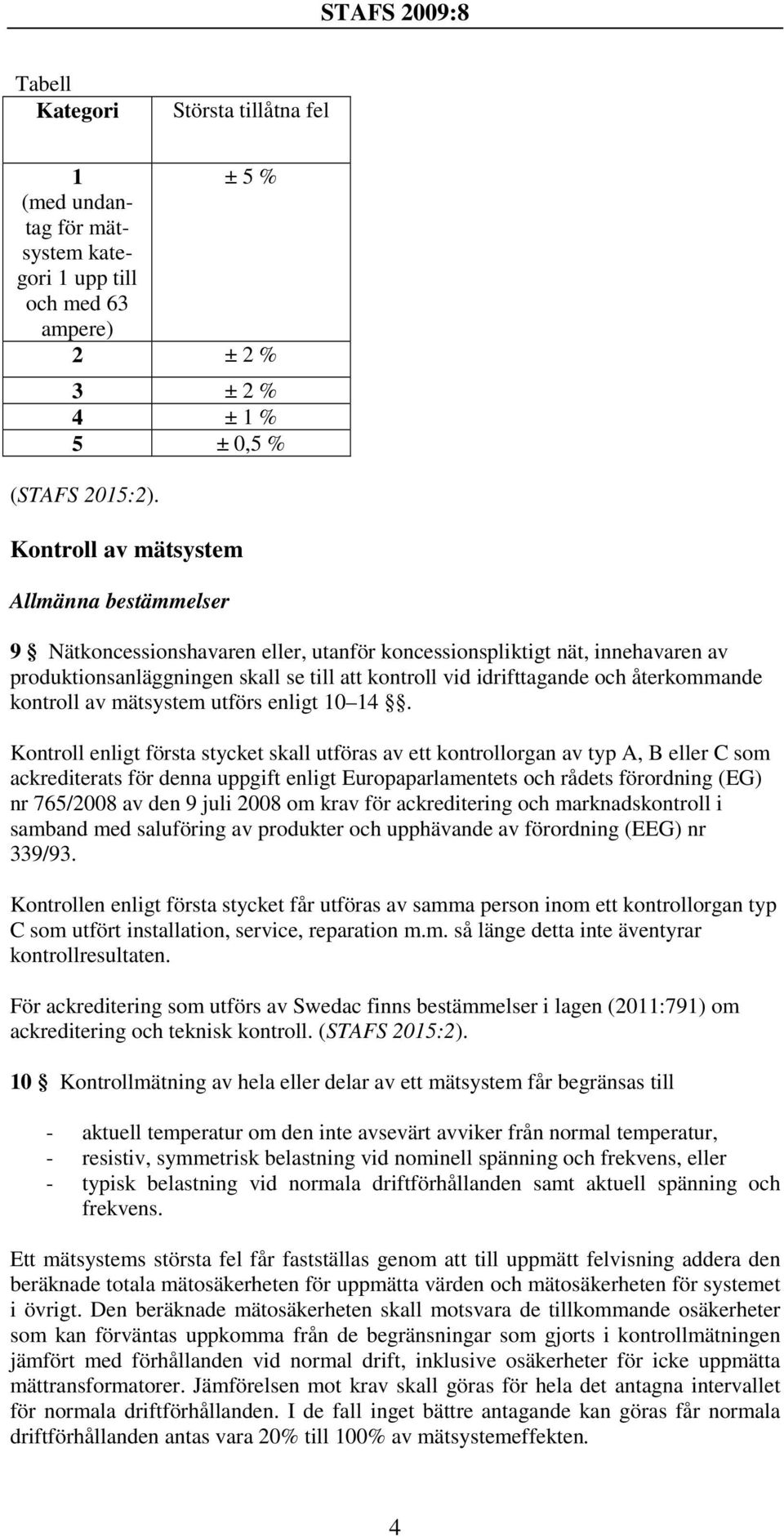 återkommande kontroll av mätsystem utförs enligt 10 14.