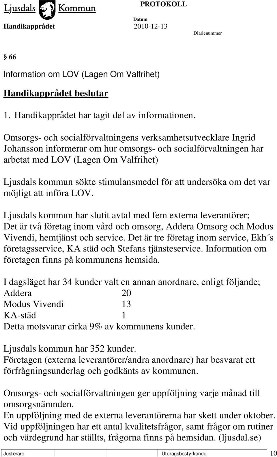 stimulansmedel för att undersöka om det var möjligt att införa LOV.