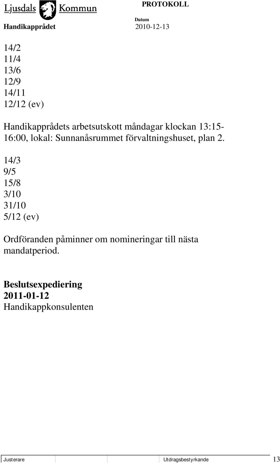 14/3 9/5 15/8 3/10 31/10 5/12 (ev) Ordföranden påminner om nomineringar till