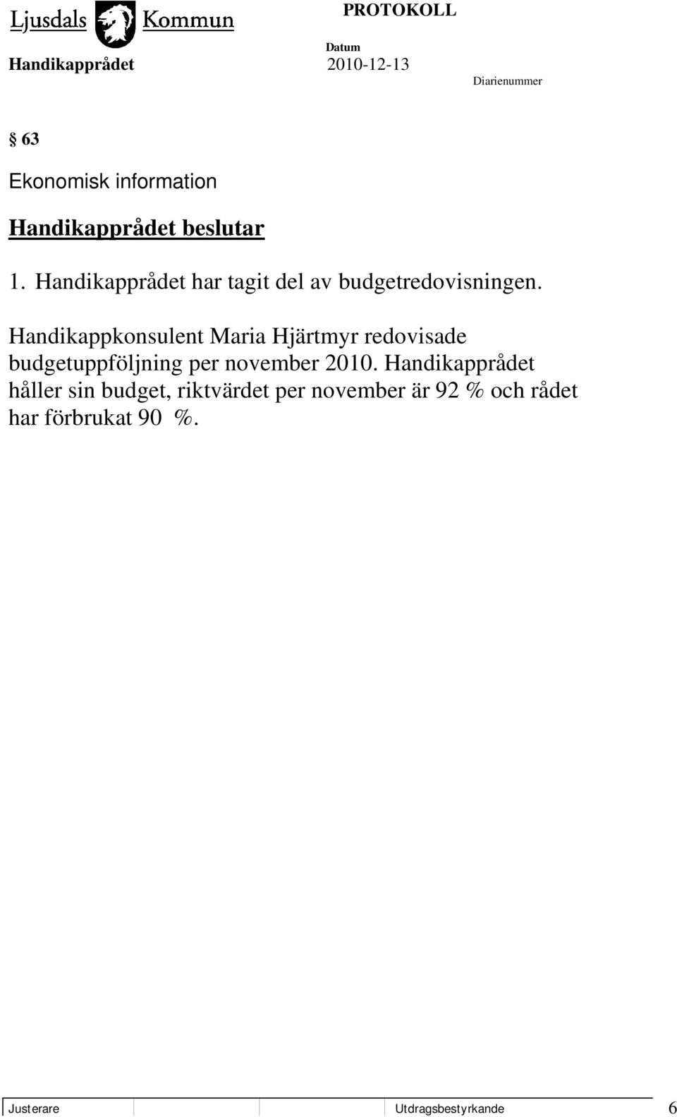 Handikappkonsulent Maria Hjärtmyr redovisade budgetuppföljning per