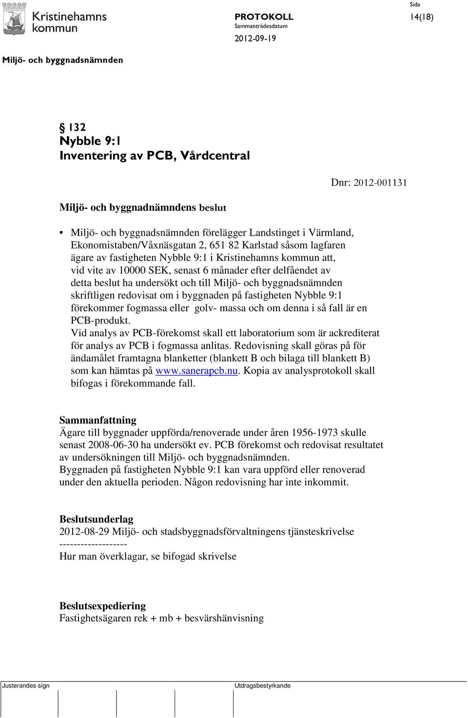 byggnaden på fastigheten Nybble 9:1 förekommer fogmassa eller golv- massa och om denna i så fall är en PCB-produkt.