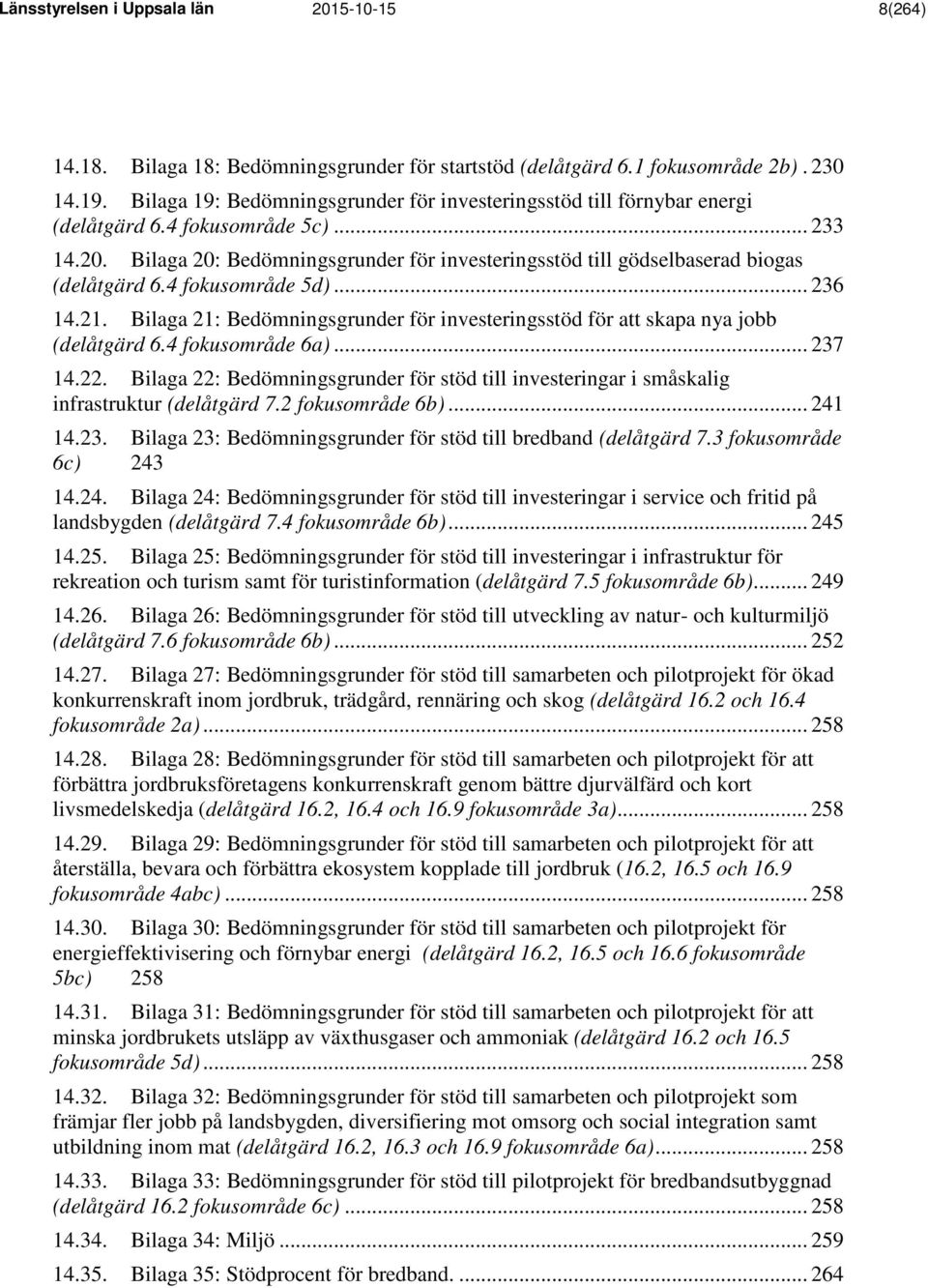 Bilaga 20: Bedömningsgrunder för investeringsstöd till gödselbaserad biogas (delåtgärd 6.4 fokusområde 5d)... 236 14.21.