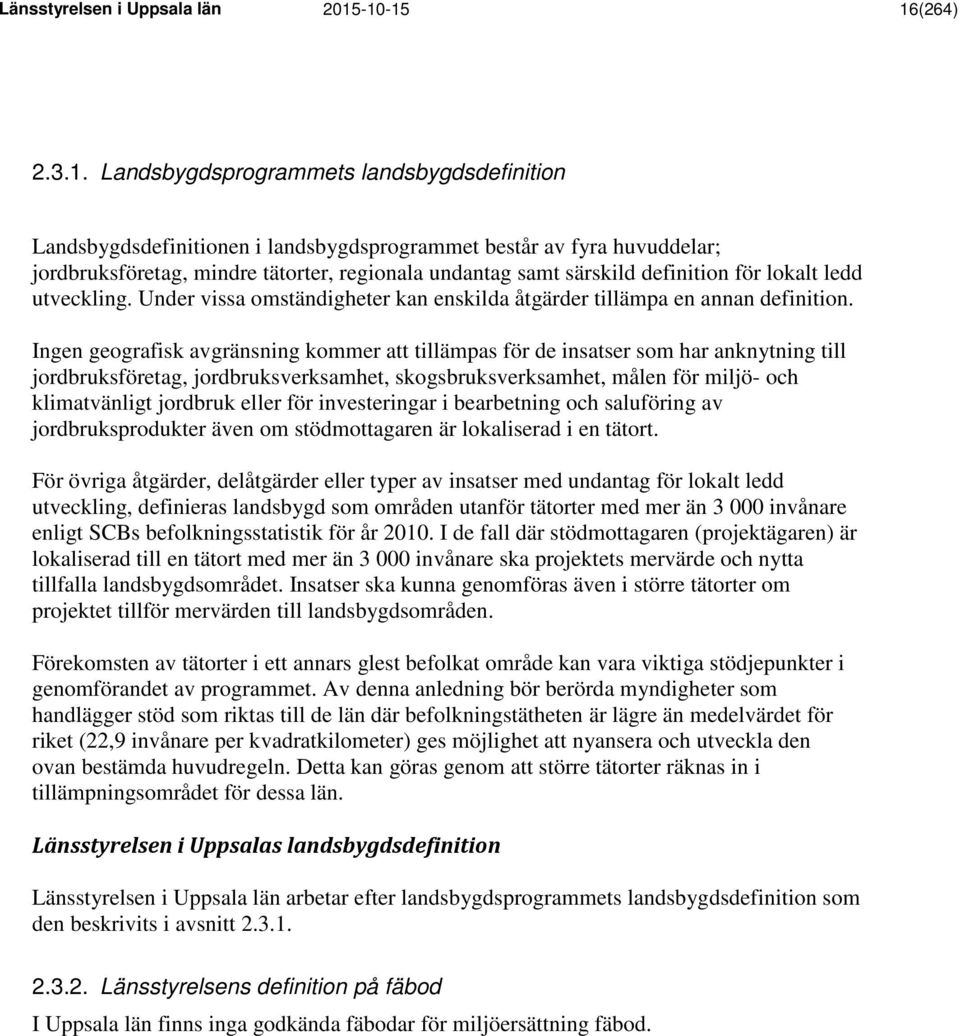 särskild definition för lokalt ledd utveckling. Under vissa omständigheter kan enskilda åtgärder tillämpa en annan definition.