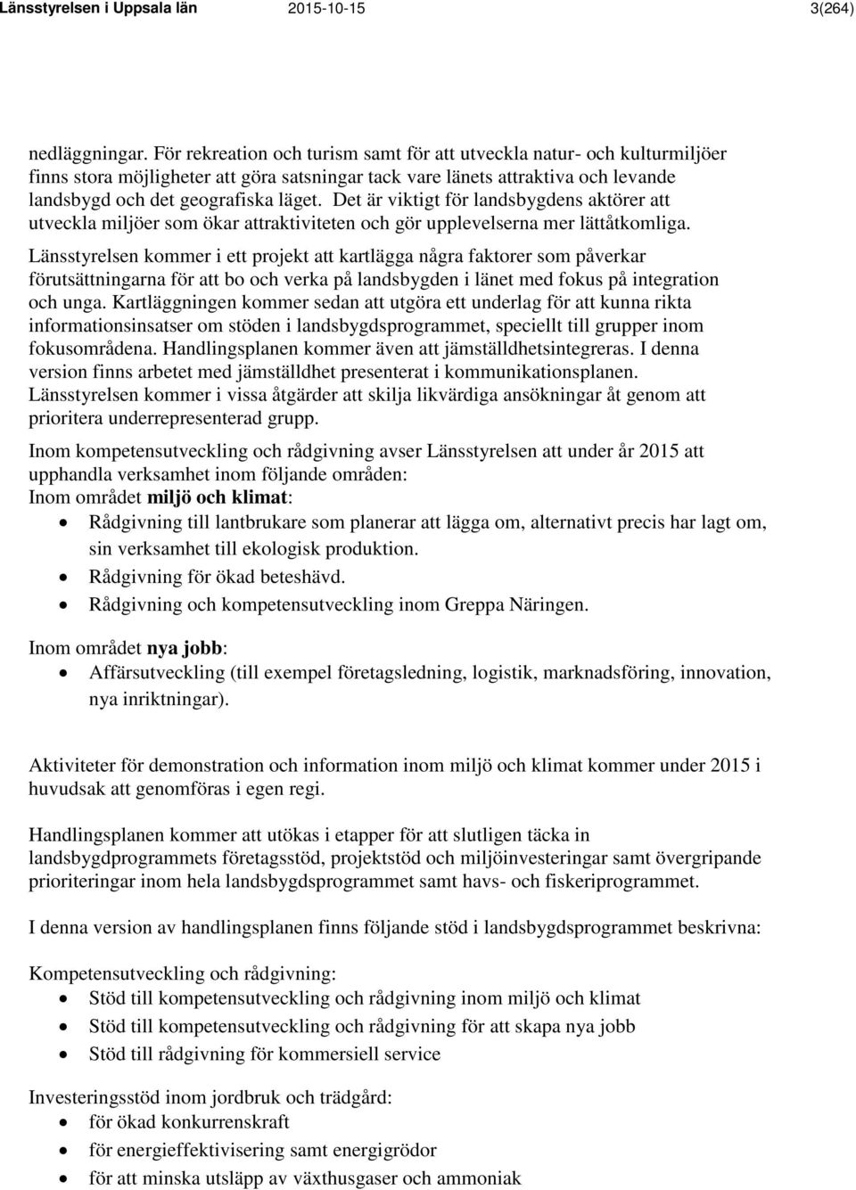 Det är viktigt för landsbygdens aktörer att utveckla miljöer som ökar attraktiviteten och gör upplevelserna mer lättåtkomliga.