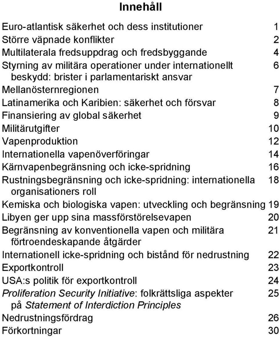 vapenöverföringar 14 Kärnvapenbegränsning och icke-spridning 16 Rustningsbegränsning och icke-spridning: internationella 18 organisationers roll Kemiska och biologiska vapen: utveckling och