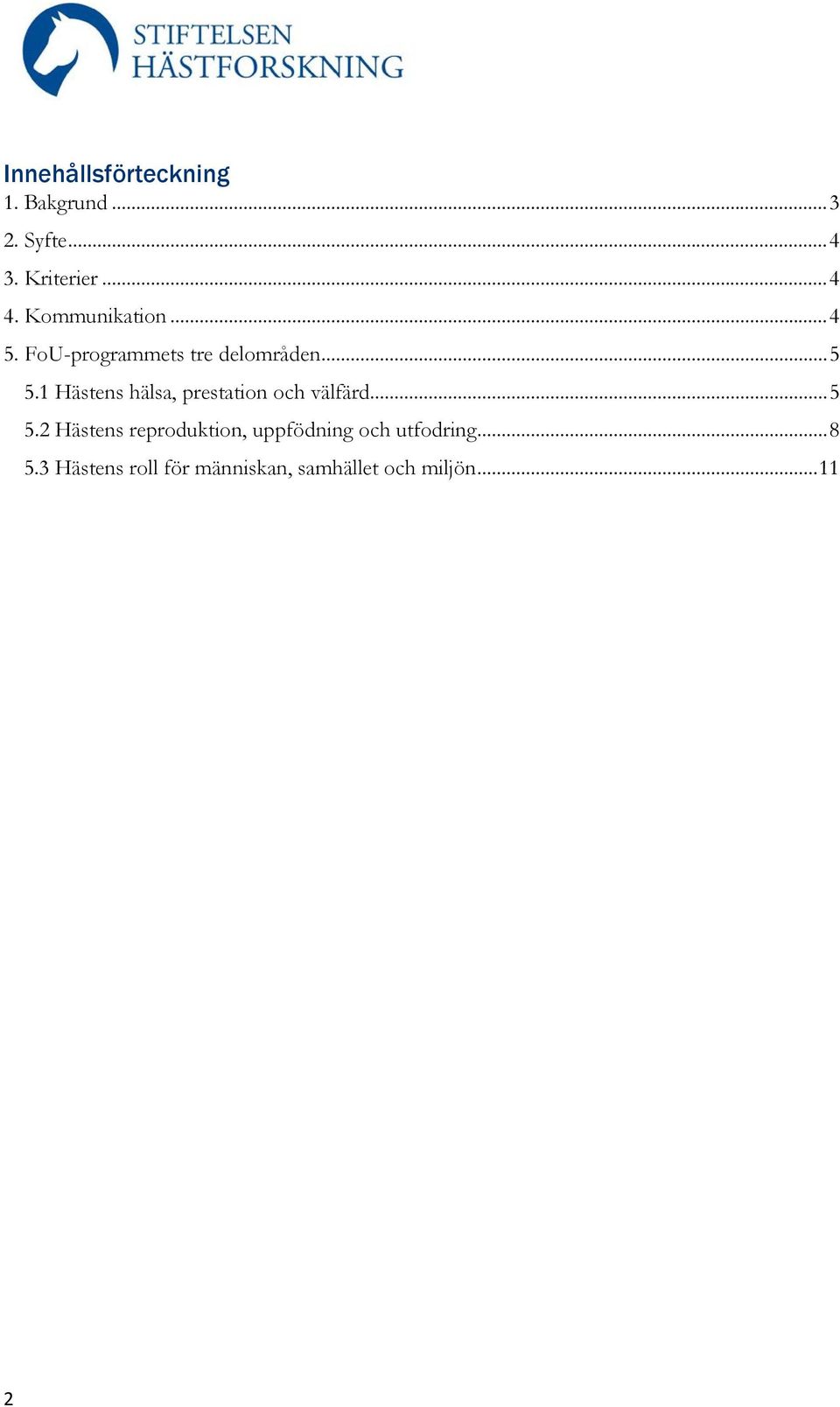 1 Hästens hälsa, prestation och välfärd... 5 5.
