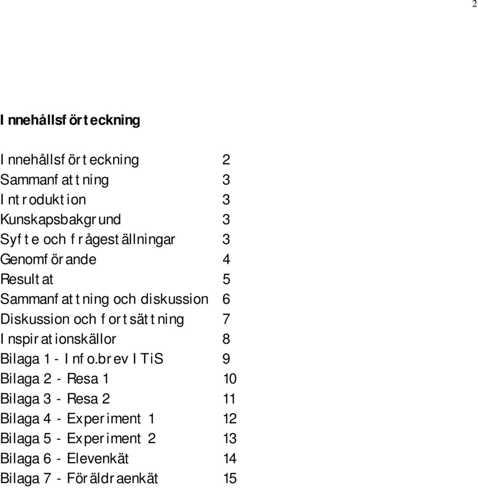 fortsättning 7 Inspirationskällor 8 Bilaga 1 - Info.