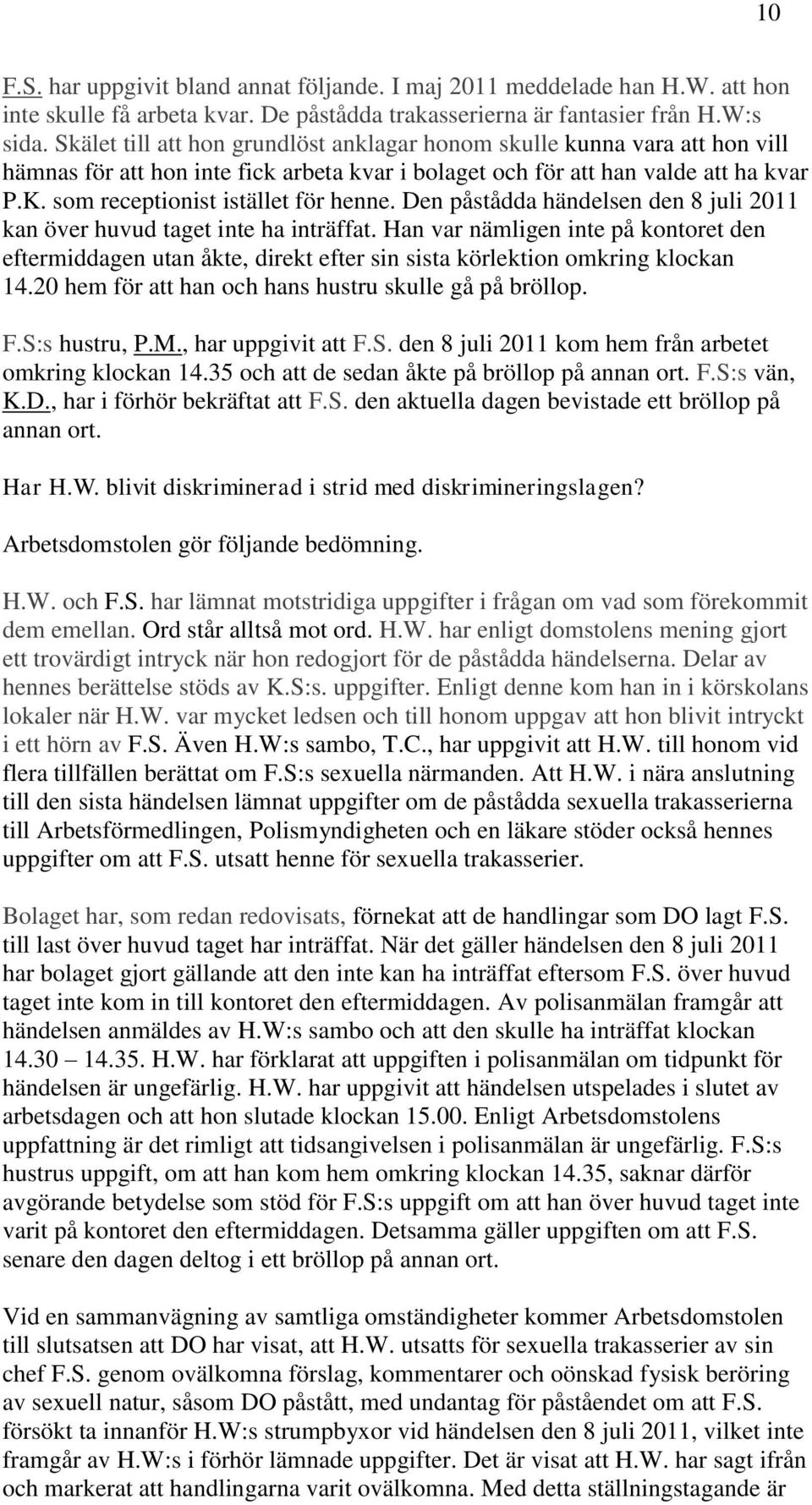 som receptionist istället för henne. Den påstådda händelsen den 8 juli 2011 kan över huvud taget inte ha inträffat.