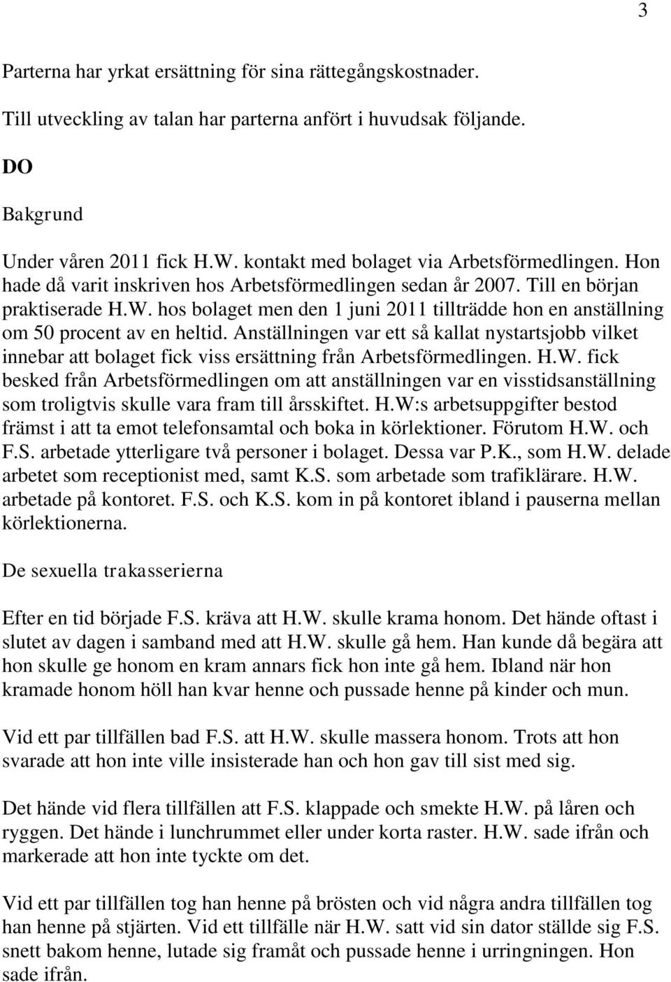 hos bolaget men den 1 juni 2011 tillträdde hon en anställning om 50 procent av en heltid.