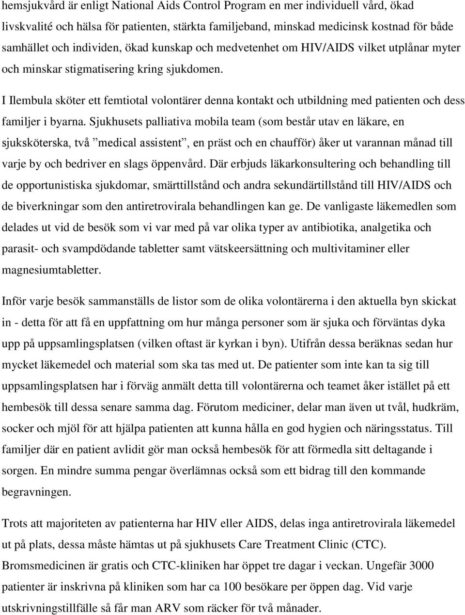 I Ilembula sköter ett femtiotal volontärer denna kontakt och utbildning med patienten och dess familjer i byarna.