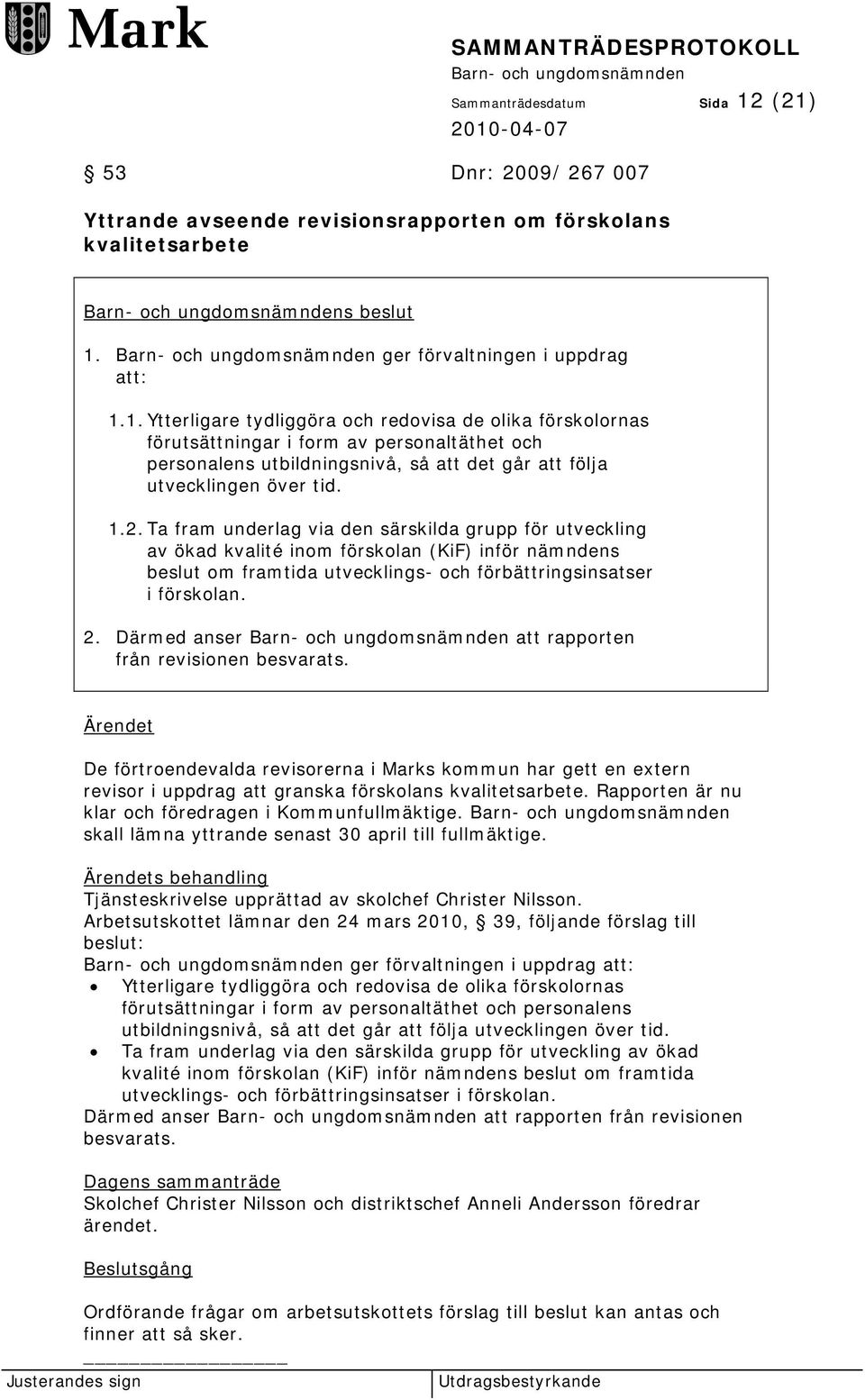 1.2. Ta fram underlag via den särskilda grupp för utveckling av ökad kvalité inom förskolan (KiF) inför nämndens beslut om framtida utvecklings- och förbättringsinsatser i förskolan. 2.