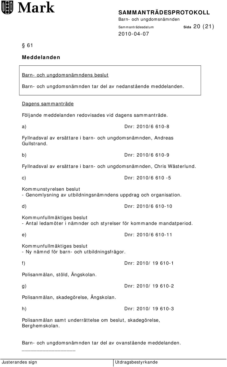 c) Dnr: 2010/6 610-5 Kommunstyrelsen beslut - Genomlysning av utbildningsnämndens uppdrag och organisation.