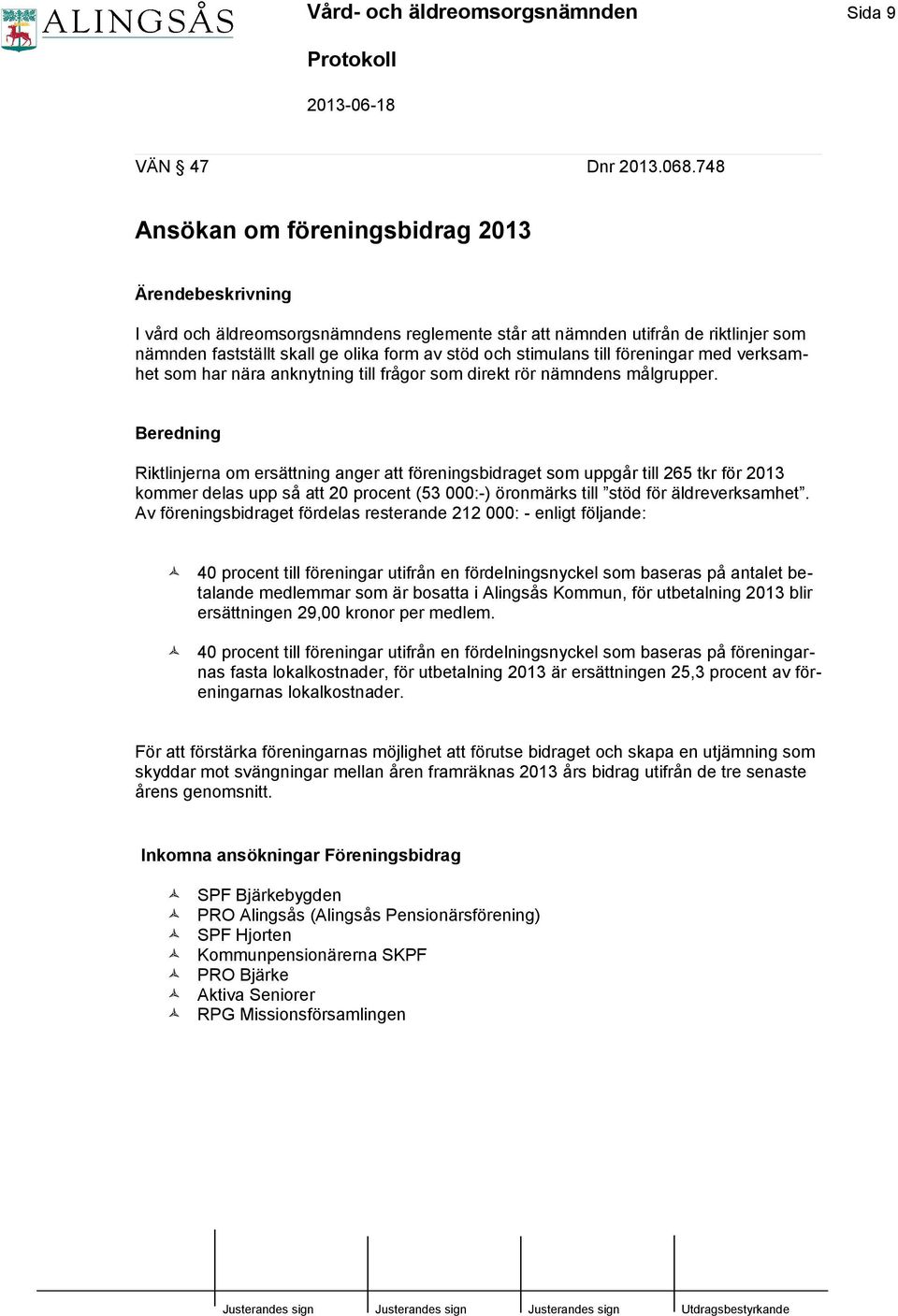 stimulans till föreningar med verksamhet som har nära anknytning till frågor som direkt rör nämndens målgrupper.