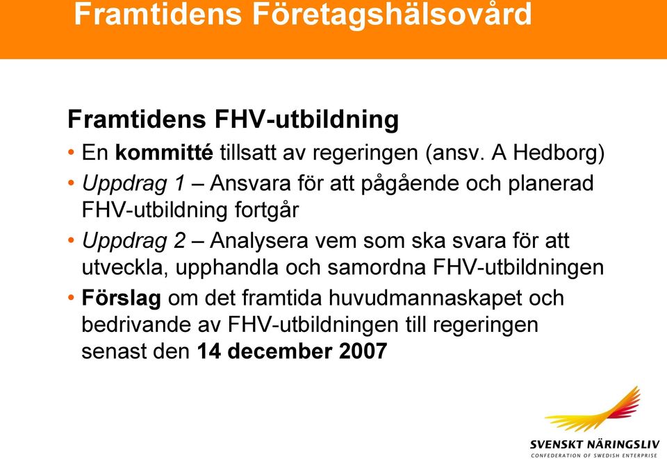 Analysera vem som ska svara för att utveckla, upphandla och samordna FHV-utbildningen Förslag om