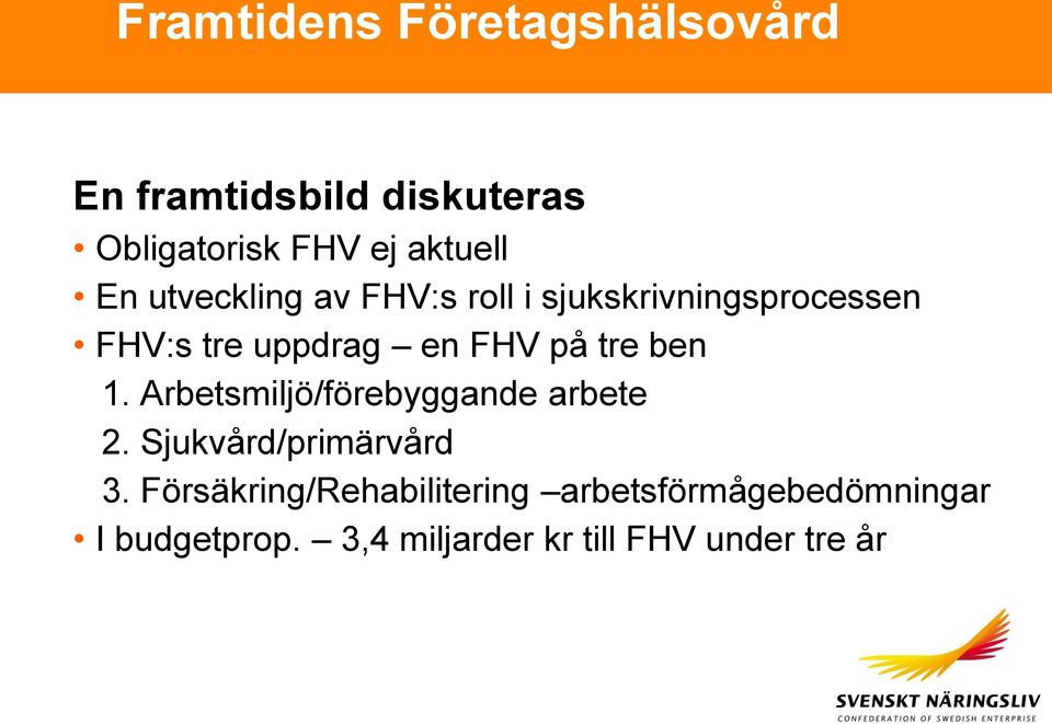 tre ben 1. Arbetsmiljö/förebyggande arbete 2. Sjukvård/primärvård 3.