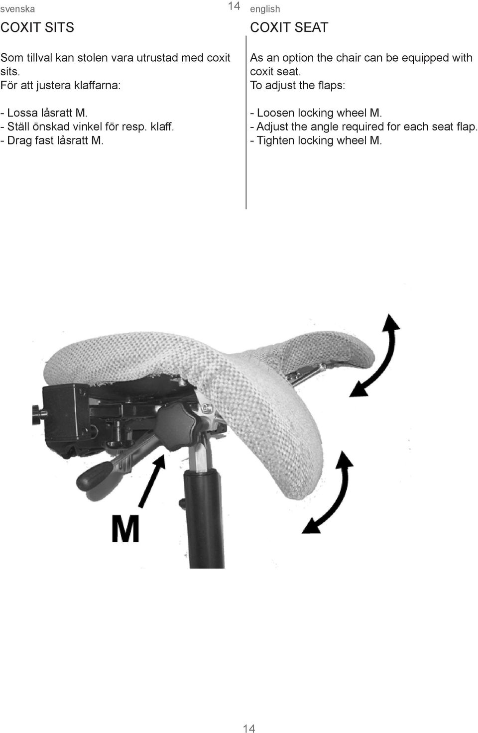 As an option the chair can be equipped with coxit seat.