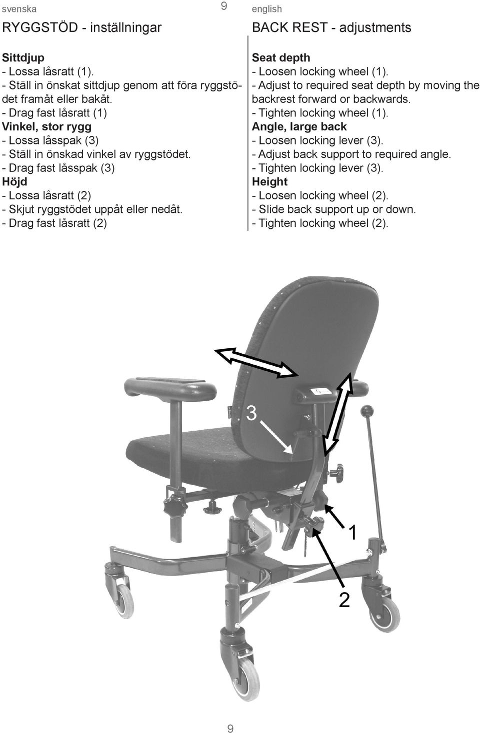 - Drag fast låsspak (3) Höjd - Lossa låsratt (2) - Skjut ryggstödet uppåt eller nedåt. - Drag fast låsratt (2) Seat depth - Loosen locking wheel (1).