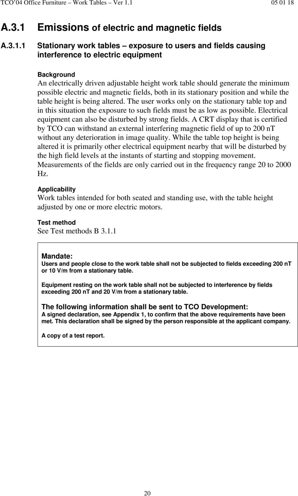 1 Emissions of electric and magnetic fields Stationary work tables exposure to users and fields causing interference to electric equipment Background An electrically driven adjustable height work