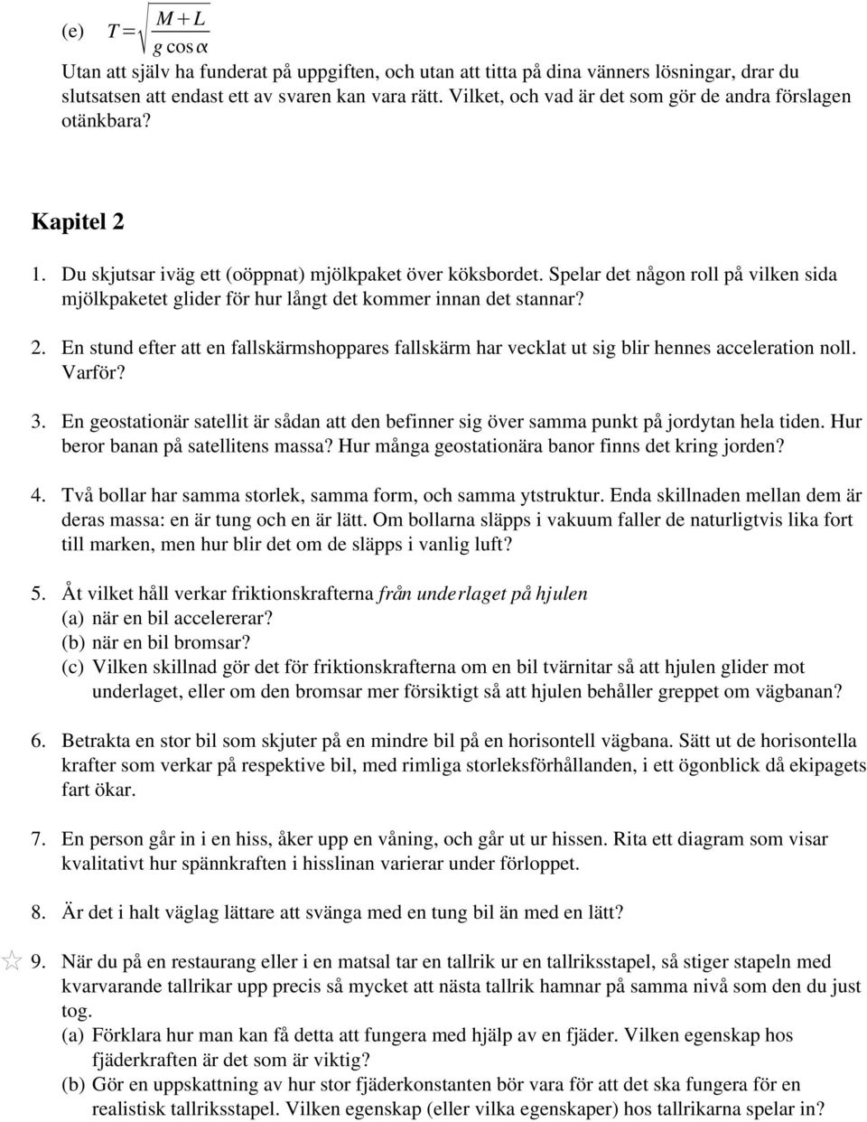 Spelar det någon roll på vilken sida mjölkpaketet glider för hur långt det kommer innan det stannar? 2.