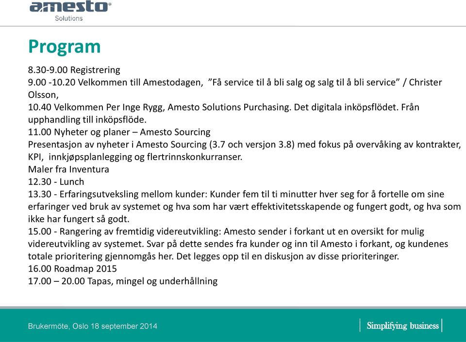 8) med fokus på overvåking av kontrakter, KPI, innkjøpsplanlegging og flertrinnskonkurranser. Maler fra Inventura 12.30 - Lunch 13.