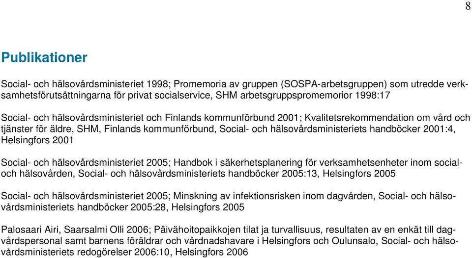 handböcker 2001:4, Helsingfors 2001 Social- och hälsovårdsministeriet 2005; Handbok i säkerhetsplanering för verksamhetsenheter inom socialoch hälsovården, Social- och hälsovårdsministeriets