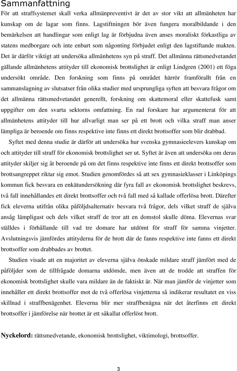 förbjudet enligt den lagstiftande makten. Det är därför viktigt att undersöka allmänhetens syn på straff.