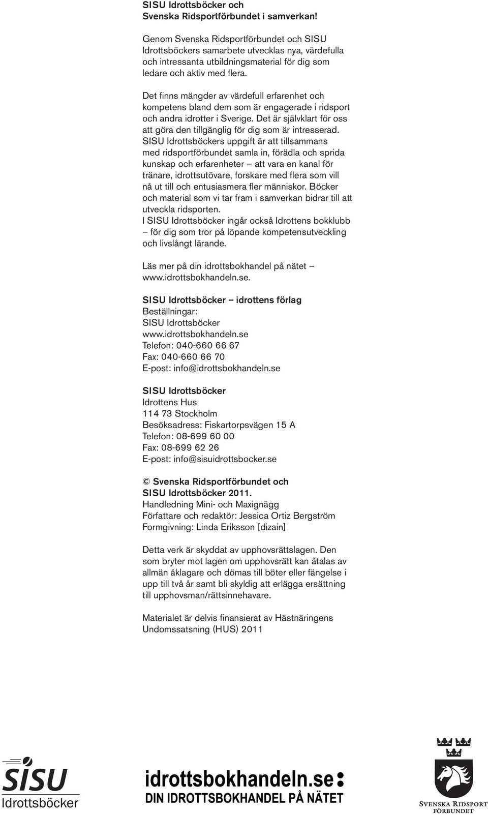 Det finns mängder av värdefull erfarenhet och kompetens bland dem som är engagerade i ridsport och andra idrotter i Sverige.