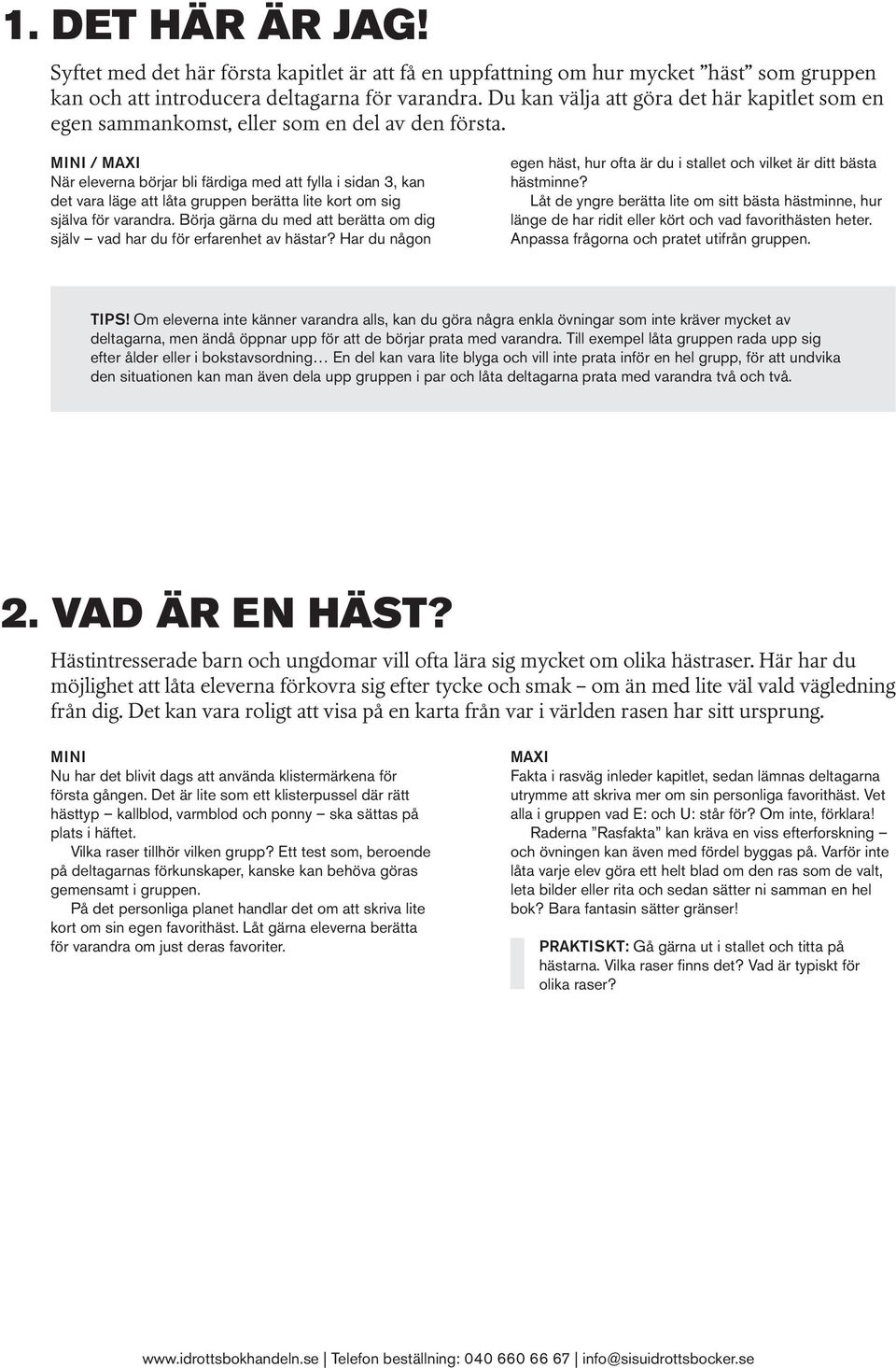 / När eleverna börjar bli färdiga med att fylla i sidan 3, kan det vara läge att låta gruppen berätta lite kort om sig själva för varandra.