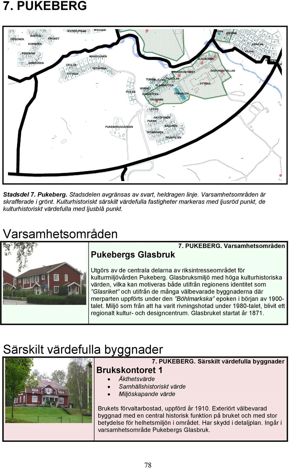 Varsamhetsområden Utgörs av de centrala delarna av riksintresseområdet för kulturmiljövården Pukeberg.