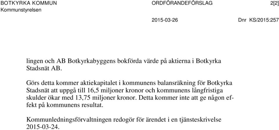 Görs detta kommer aktiekapitalet i kommunens balansräkning för Botkyrka Stadsnät att uppgå till 16,5 miljoner