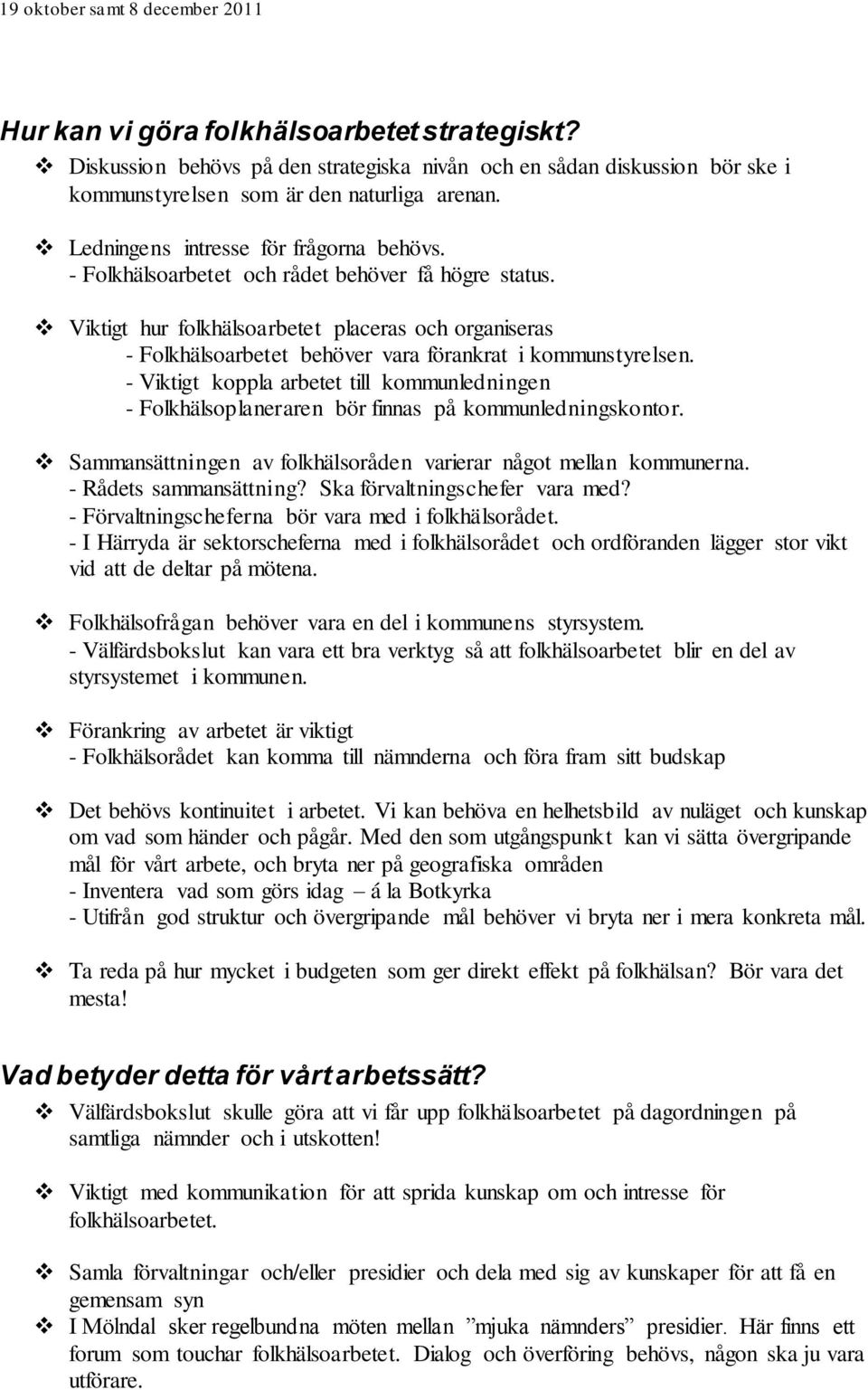 Viktigt hur folkhälsoarbetet placeras och organiseras - Folkhälsoarbetet behöver vara förankrat i kommunstyrelsen.