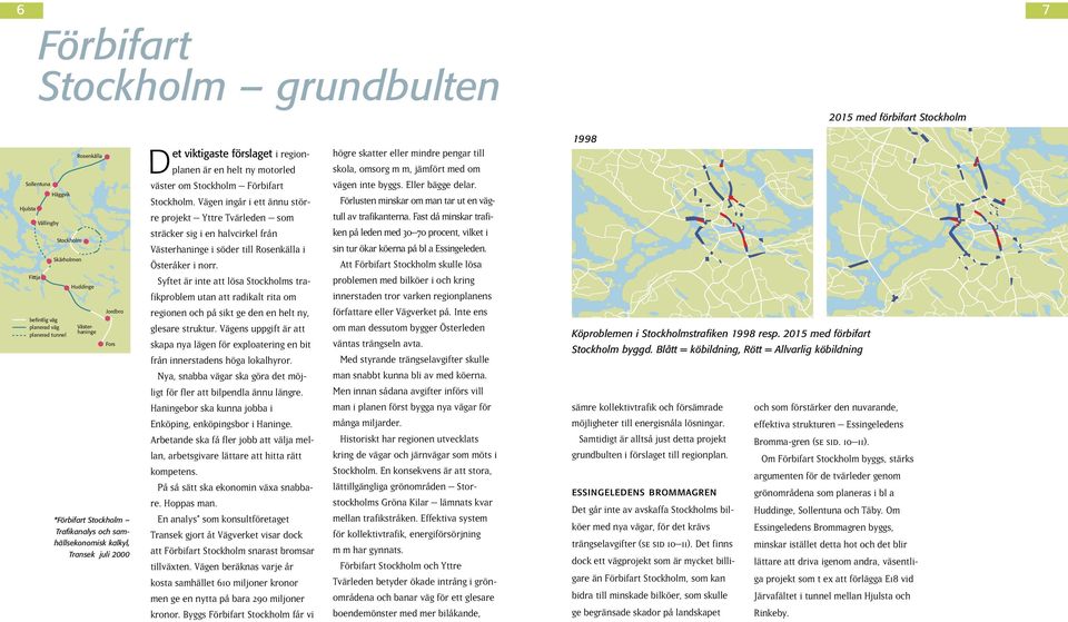 Förbifart Stockholm. Vägen ingår i ett ännu större projekt Yttre Tvärleden som sträcker sig i en halvcirkel från Västerhaninge i söder till Rosenkälla i Österåker i norr.