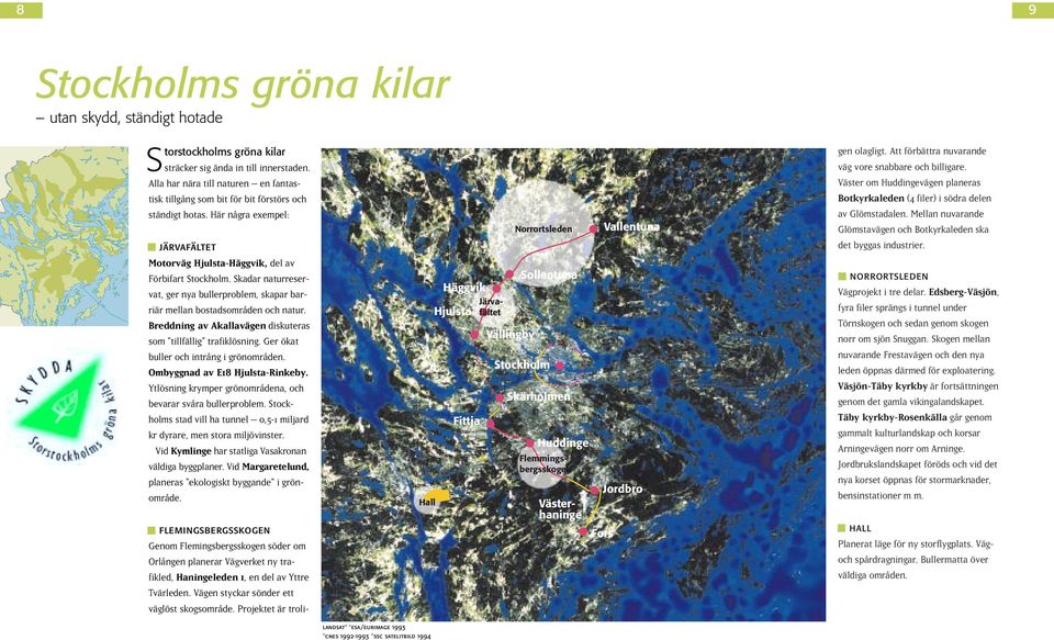 Skadar naturreservat, ger nya bullerproblem, skapar barriär mellan bostadsområden och natur. Breddning av Akallavägen diskuteras som "tillfällig" trafiklösning.