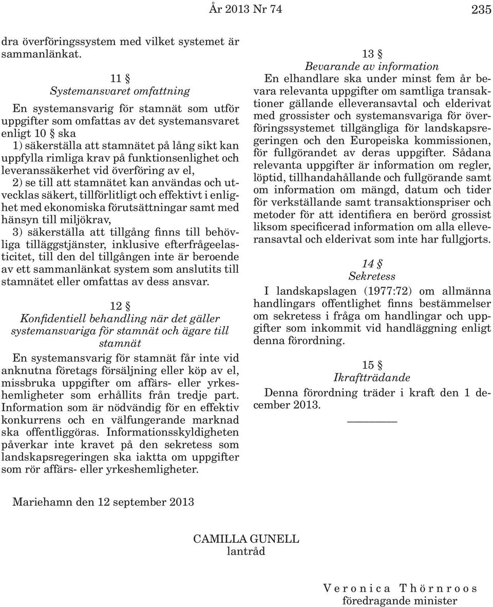 funktionsenlighet och leveranssäkerhet vid överföring av el, 2) se till att stamnätet kan användas och utvecklas säkert, tillförlitligt och effektivt i enlighet med ekonomiska förutsättningar samt