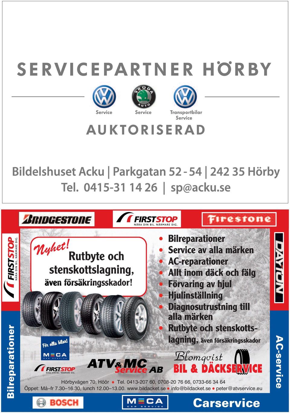 Diagnosutrustning till alla märken Rutbyte och stenskottslagning, även försäkringsskador Hörbyvägen 70, Höör Tel.