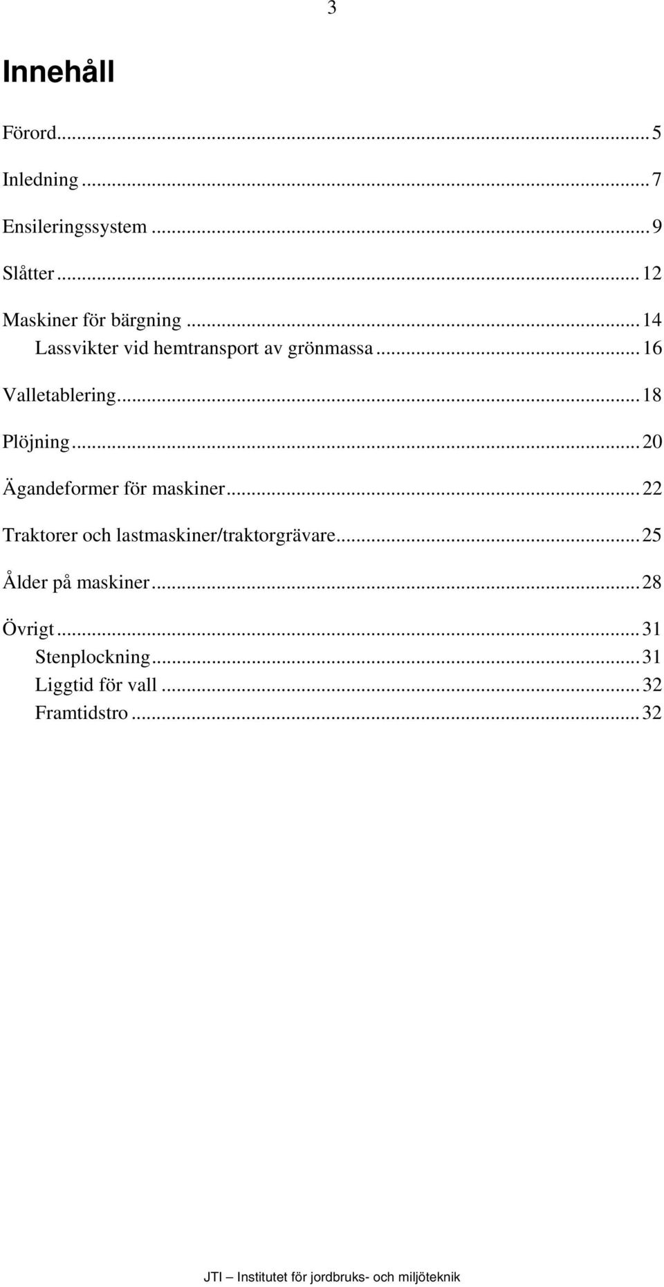 ..16 Valletablering...18 Plöjning...20 Ägandeformer för maskiner.