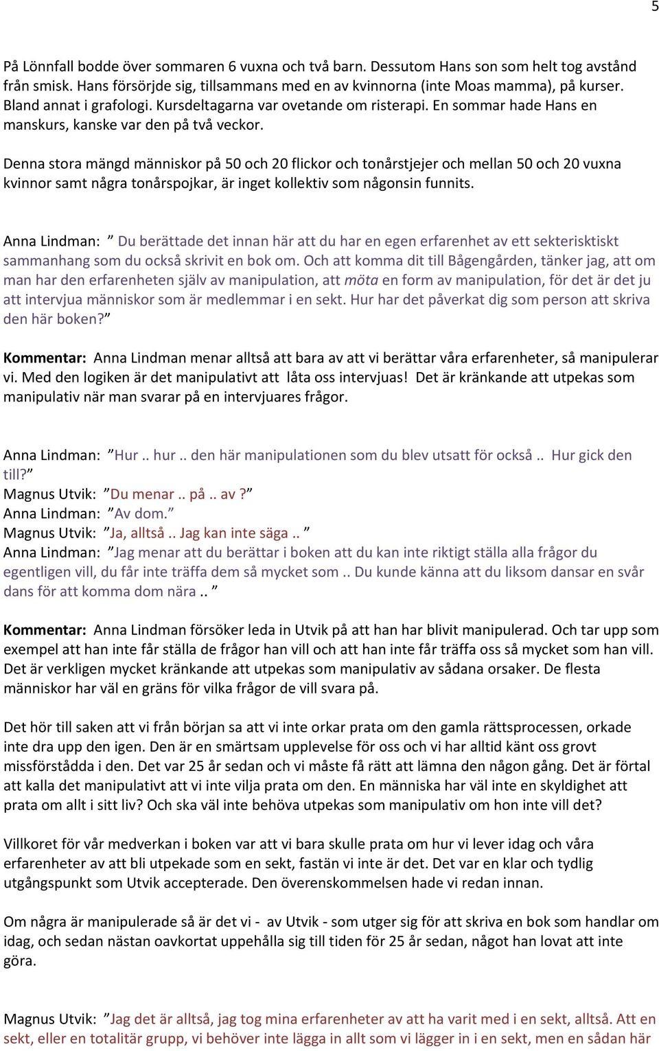 Denna stora mängd människor på 50 och 20 flickor och tonårstjejer och mellan 50 och 20 vuxna kvinnor samt några tonårspojkar, är inget kollektiv som någonsin funnits.