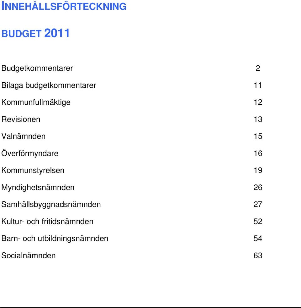 Överförmyndare 16 Kommunstyrelsen 19 Myndighetsnämnden 26