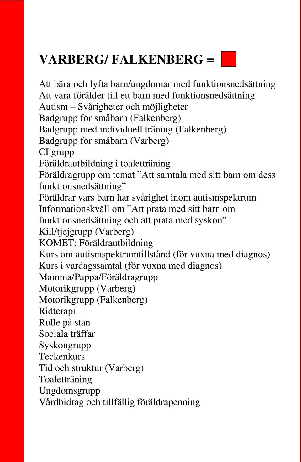 funktionsnedsättning Föräldrar vars barn har svårighet inom autismspektrum Informationskväll om Att prata med sitt barn om funktionsnedsättning och att prata med syskon Kill/tjejgrupp (Varberg)