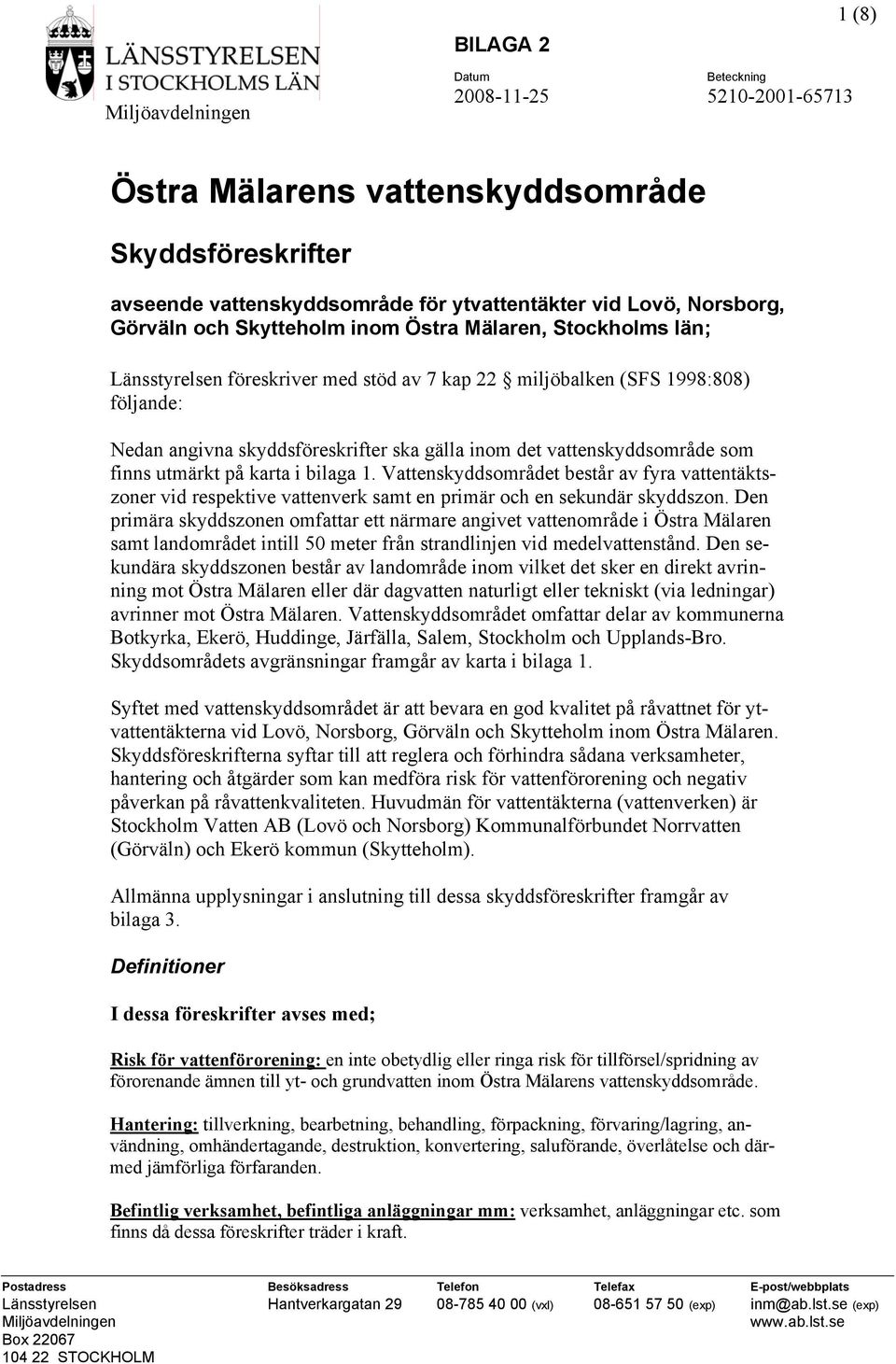 Vattenskyddsområdet består av fyra vattentäktszoner vid respektive vattenverk samt en primär och en sekundär skyddszon.