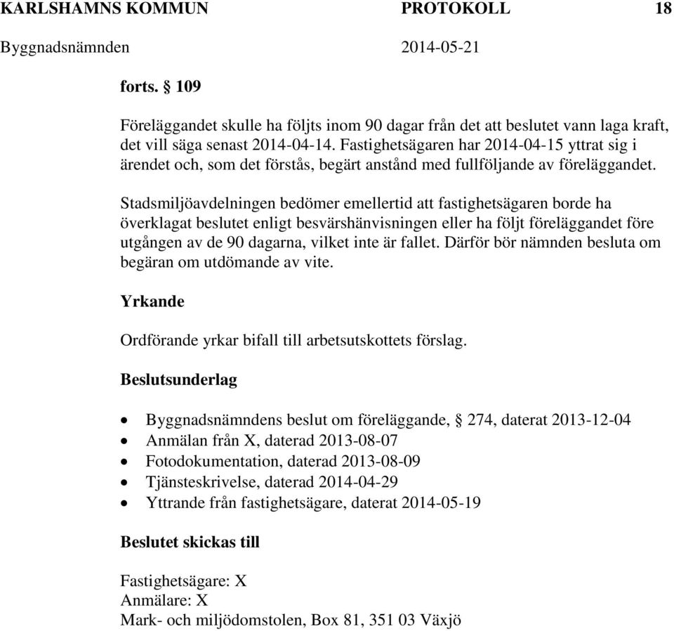 Stadsmiljöavdelningen bedömer emellertid att fastighetsägaren borde ha överklagat beslutet enligt besvärshänvisningen eller ha följt föreläggandet före utgången av de 90 dagarna, vilket inte är