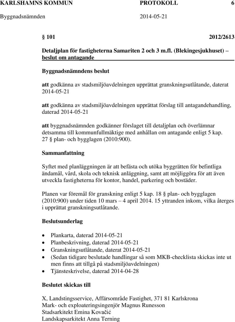 antagandehandling, daterad 2014-05-21 att byggnadsnämnden godkänner förslaget till detaljplan och överlämnar detsamma till kommunfullmäktige med anhållan om antagande enligt 5 kap.