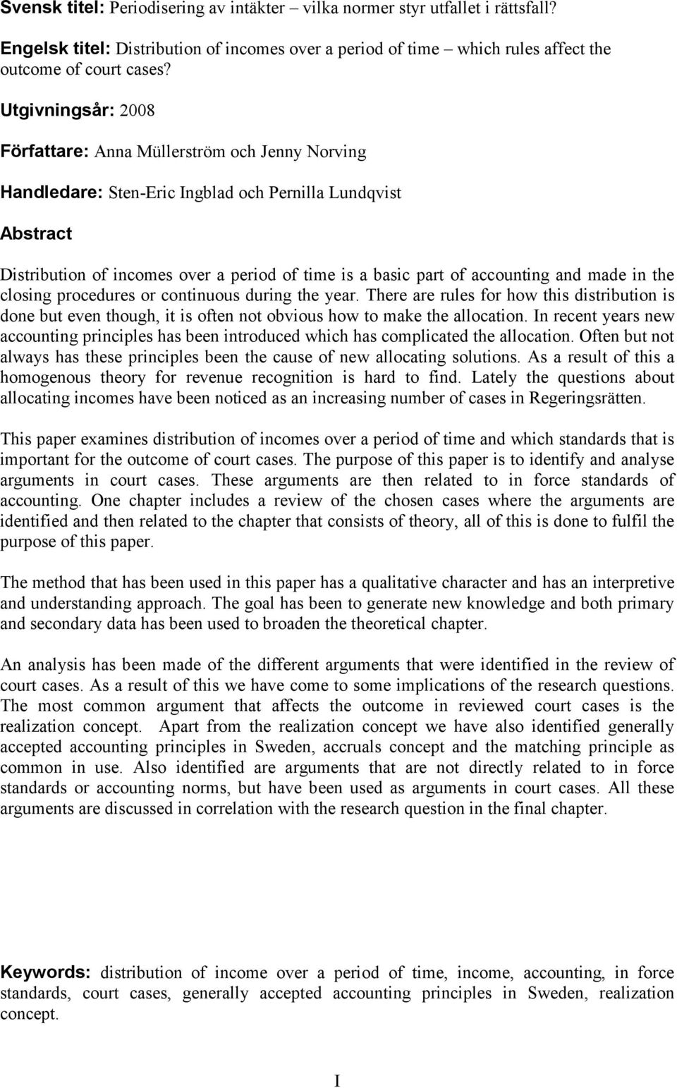 accounting and made in the closing procedures or continuous during the year. There are rules for how this distribution is done but even though, it is often not obvious how to make the allocation.