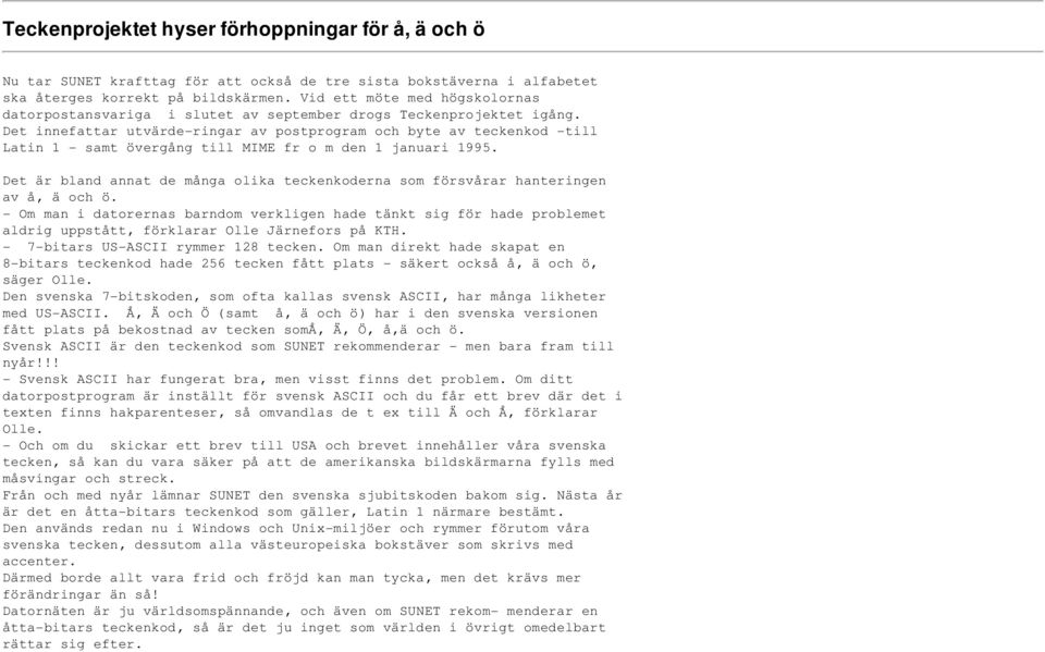 Det innefattar utvärde-ringar av postprogram och byte av teckenkod -till Latin 1 - samt övergång till MIME fr o m den 1 januari 1995.