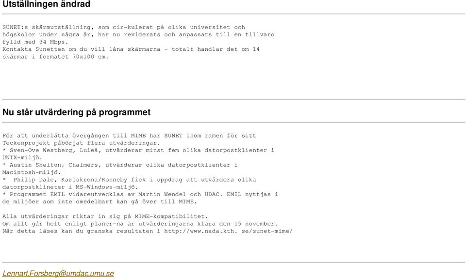 Nu står utvärdering på programmet För att underlätta övergången till MIME har SUNET inom ramen för sitt Teckenprojekt påbörjat flera utvärderingar.