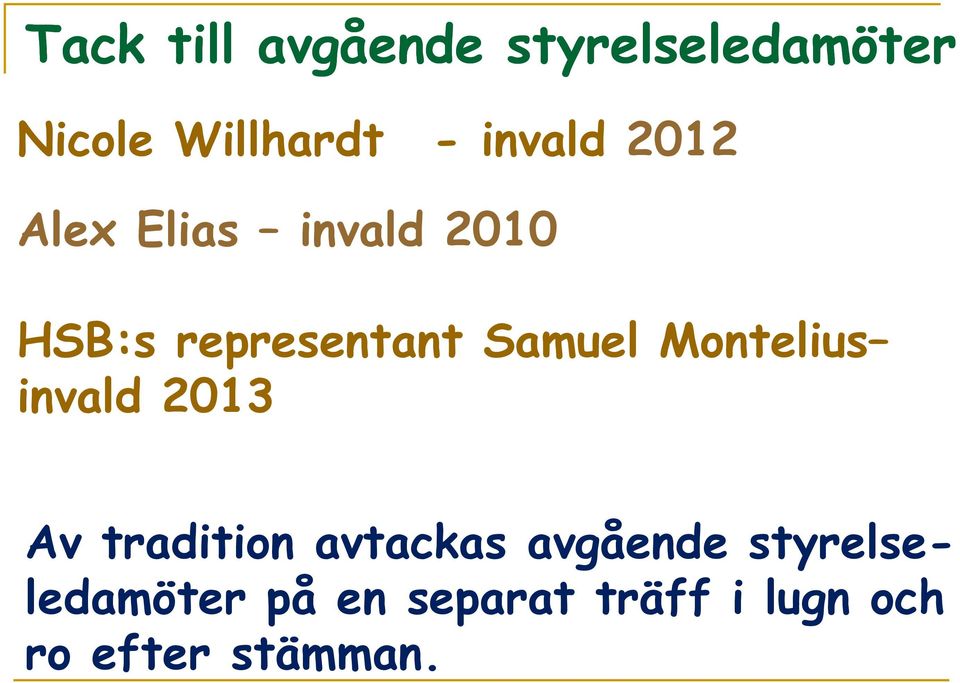 Samuel Montelius invald 2013 Av tradition avtackas